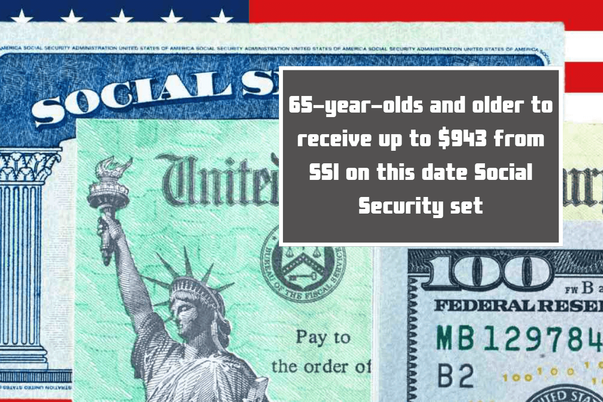 65-year-olds and older to receive up to $943 from SSI on this date Social Security set