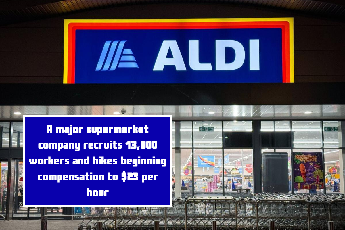 A major supermarket company recruits 13,000 workers and hikes beginning compensation to $23 per hour