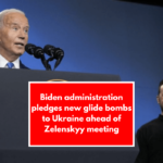 Biden administration pledges new glide bombs to Ukraine ahead of Zelenskyy meeting