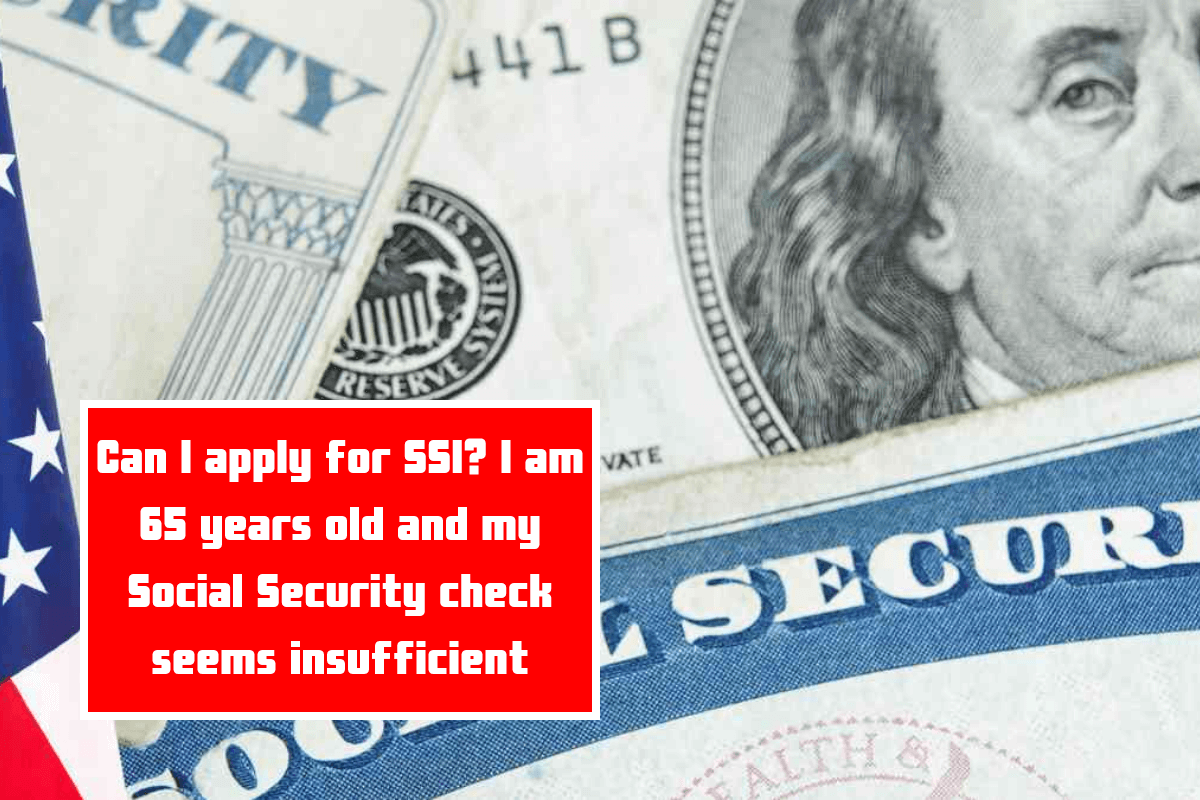 Can I apply for SSI? I am 65 years old and my Social Security check seems insufficient