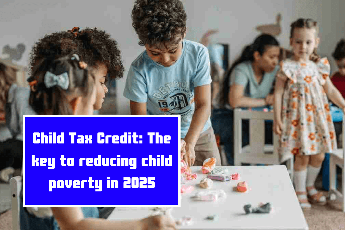 Child Tax Credit: The key to reducing child poverty in 2025