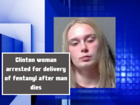 Clinton woman arrested for delivery of fentanyl after man dies