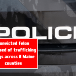 Convicted felon accused of trafficking drugs across 2 Maine counties