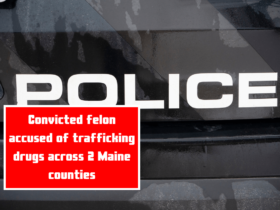 Convicted felon accused of trafficking drugs across 2 Maine counties