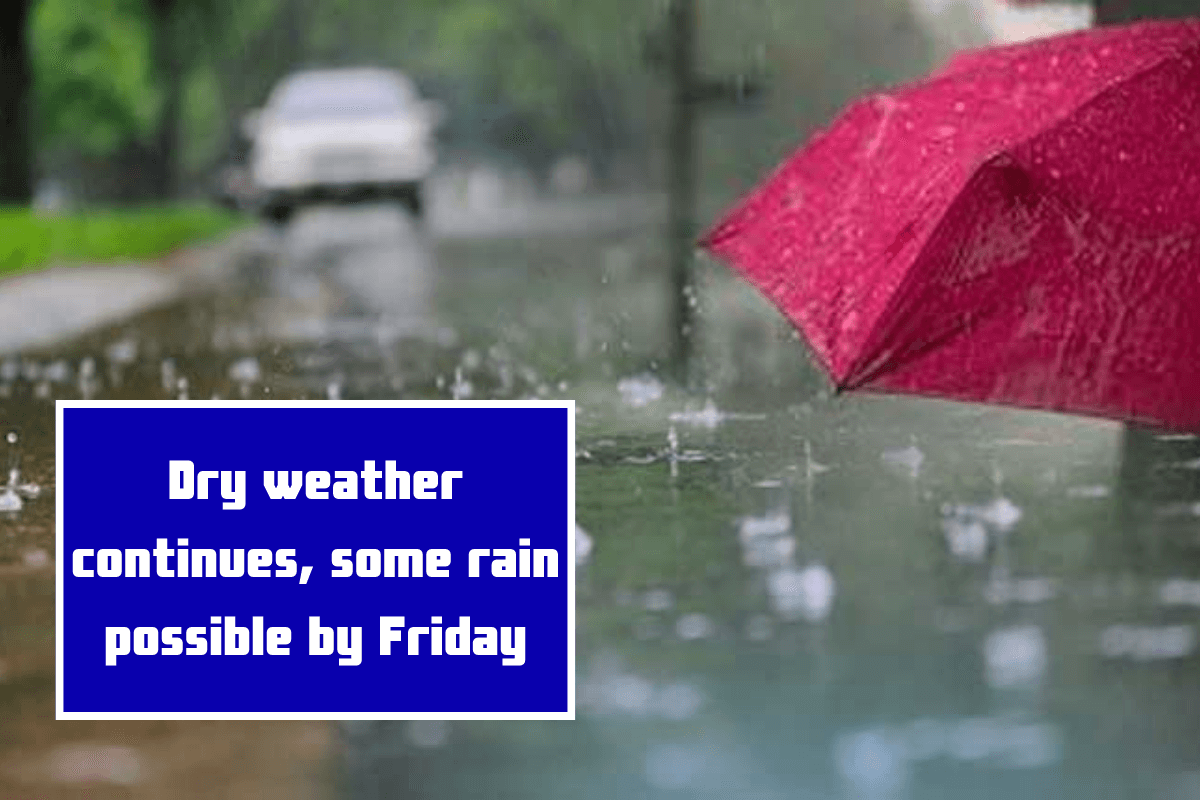 Dry weather continues, some rain possible by Friday