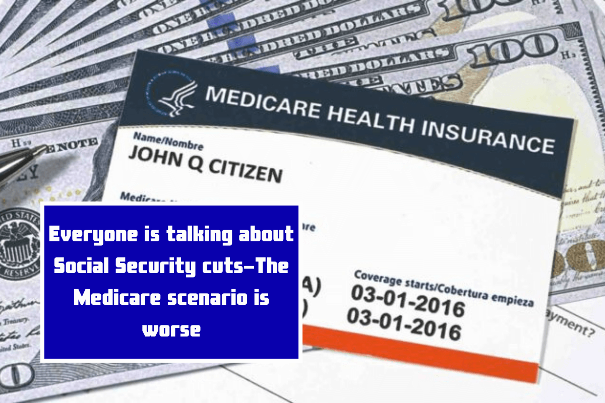 Everyone is talking about Social Security cuts-The Medicare scenario is worse