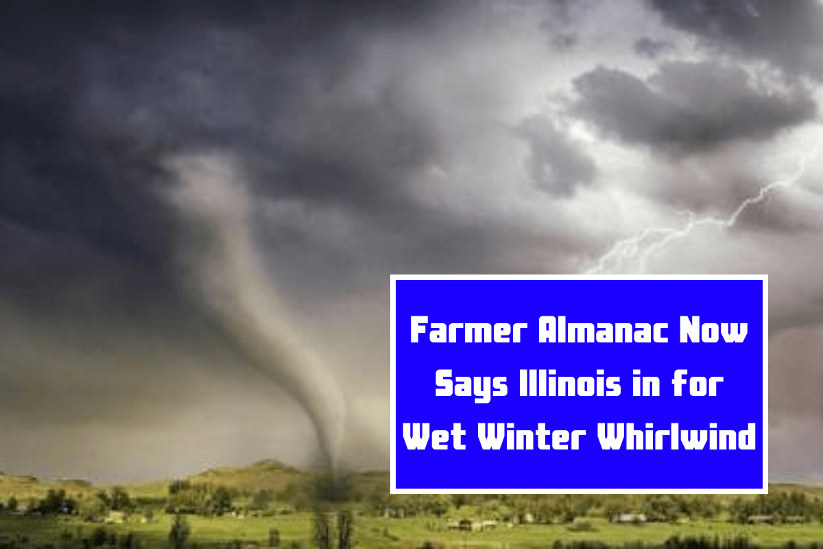 Farmer Almanac Now Says Illinois in for Wet Winter Whirlwind