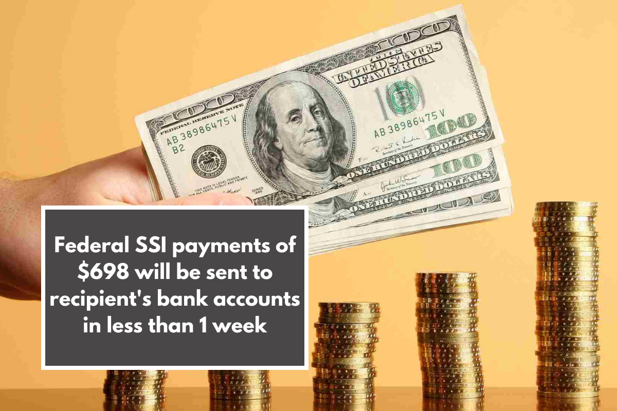 Federal SSI payments of $698 will be sent to recipient's bank accounts in less than 1 week