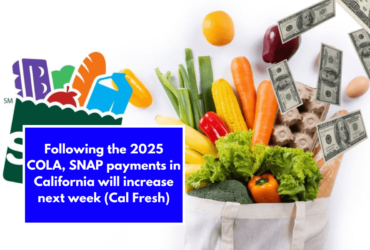 Following the 2025 COLA, SNAP payments in California will increase next week (Cal Fresh)