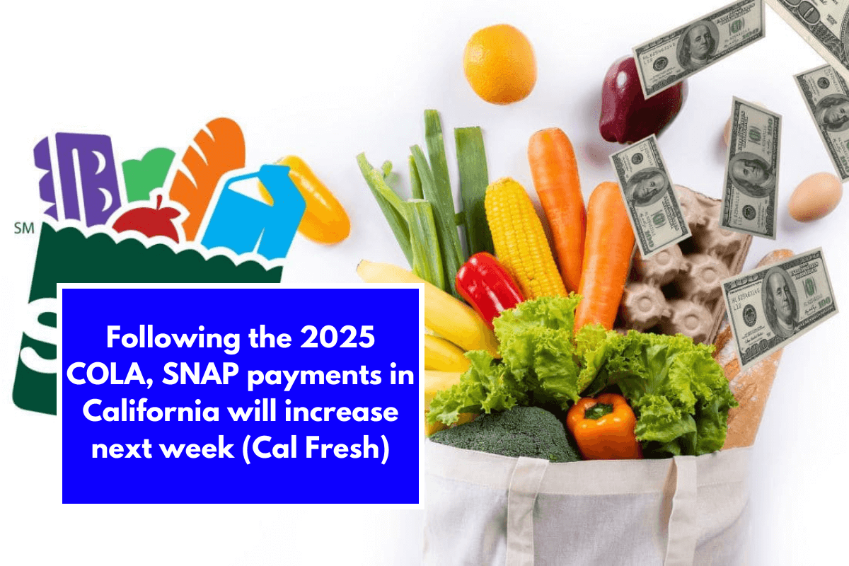 Following the 2025 COLA, SNAP payments in California will increase next week (Cal Fresh)