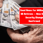 Good News for Millions of US Retirees – New Social Security Change Confirmed