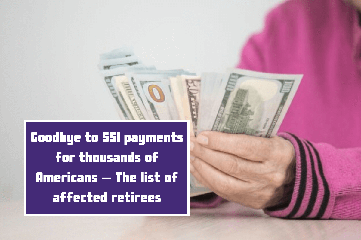 Goodbye to SSI payments for thousands of Americans – The list of affected retirees