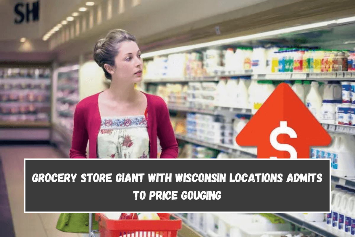 Grocery Store Giant With Wisconsin Locations Admits To Price Gouging