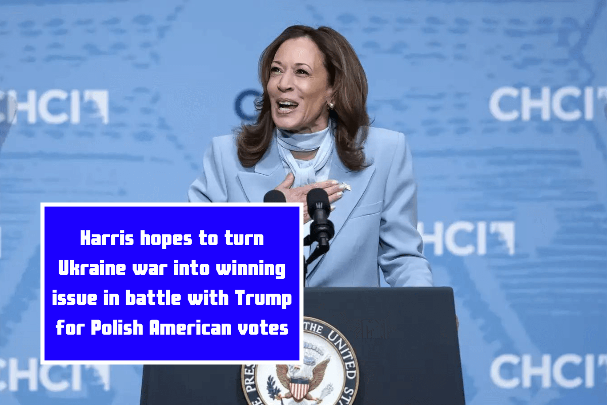 Harris hopes to turn Ukraine war into winning issue in battle with Trump for Polish American votes