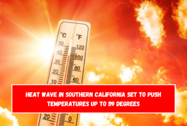 Heat wave in Southern California set to push temperatures up to 119 degrees