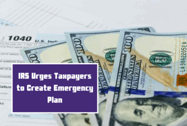 IRS Urges Taxpayers to Create Emergency Plan