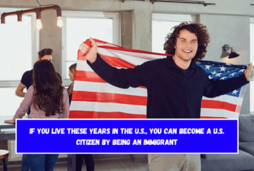 If you live these years in the U.S., you can become a U.S. citizen by being an immigrant