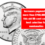 Increases payment to more than $150,000 for this old 50-cent coin – best colection for numismatics