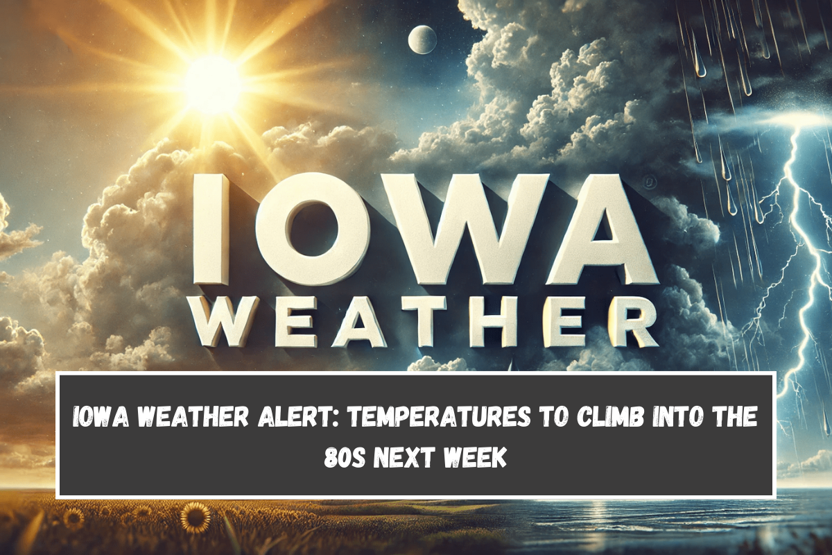 Iowa Weather Alert: Temperatures to Climb into the 80s Next Week