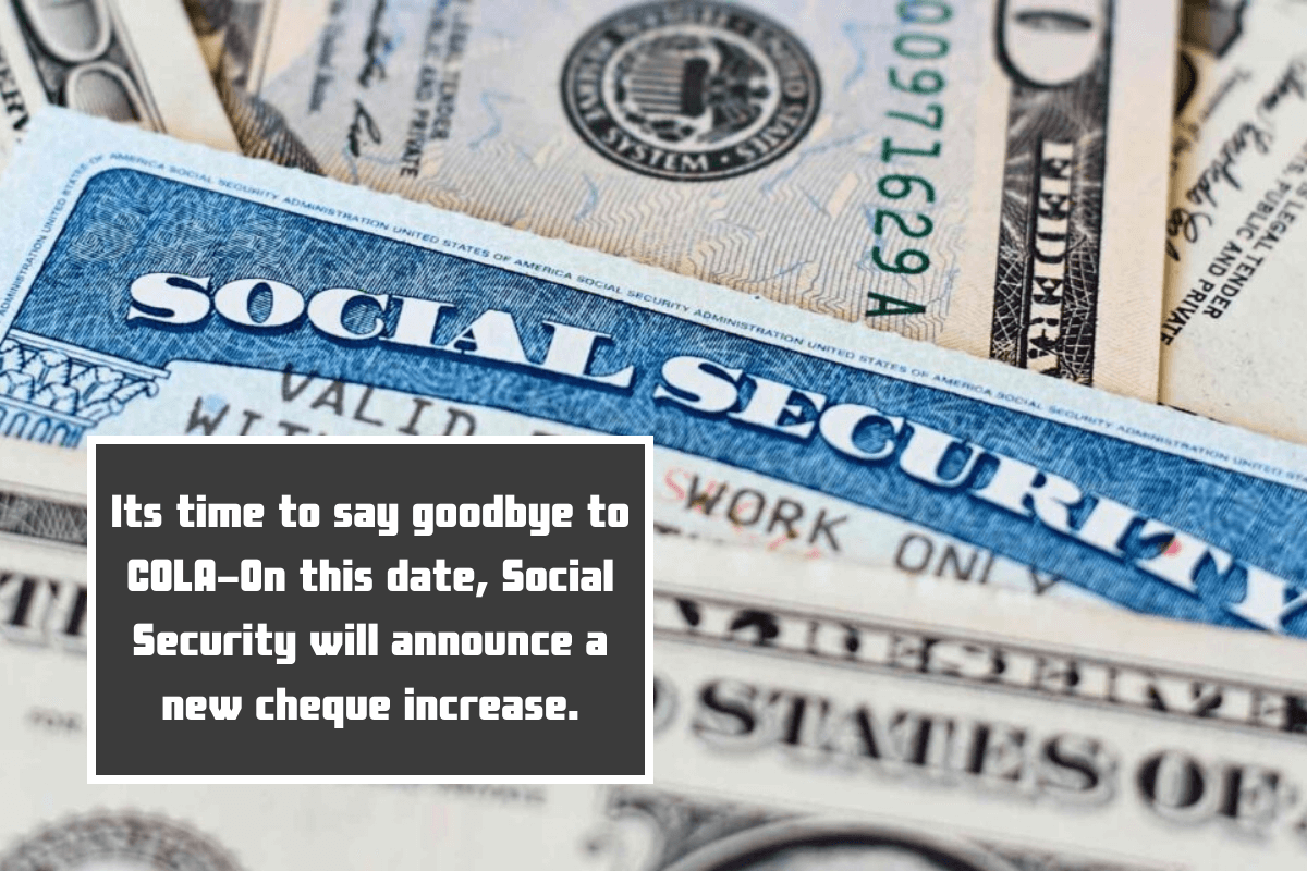 Its time to say goodbye to COLA-On this date, Social Security will announce a new cheque increase.