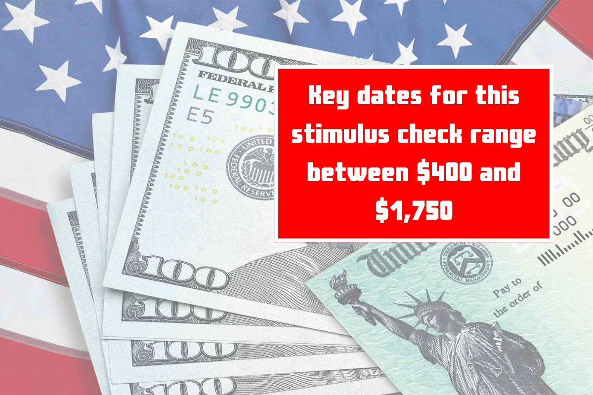 Key dates for this stimulus check range between $400 and $1,750