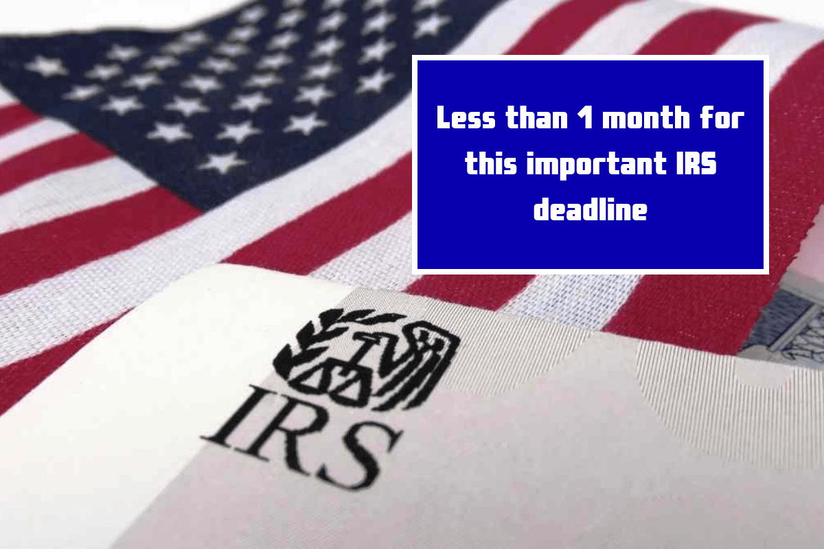 Less than 1 month for this important IRS deadline