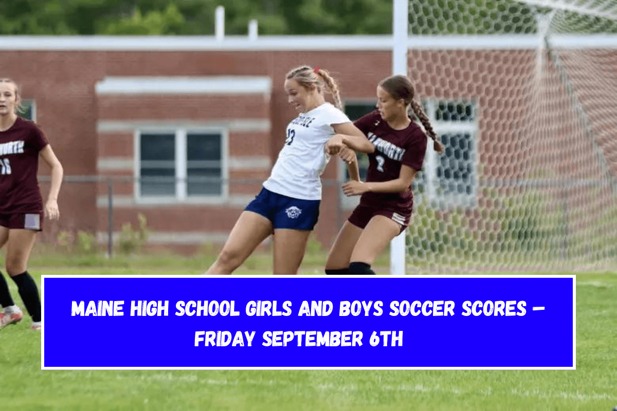 Maine High School Girls and Boys Soccer SCORES – Friday September 6th