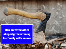 Man arrested after allegedly threatening his family with an axe