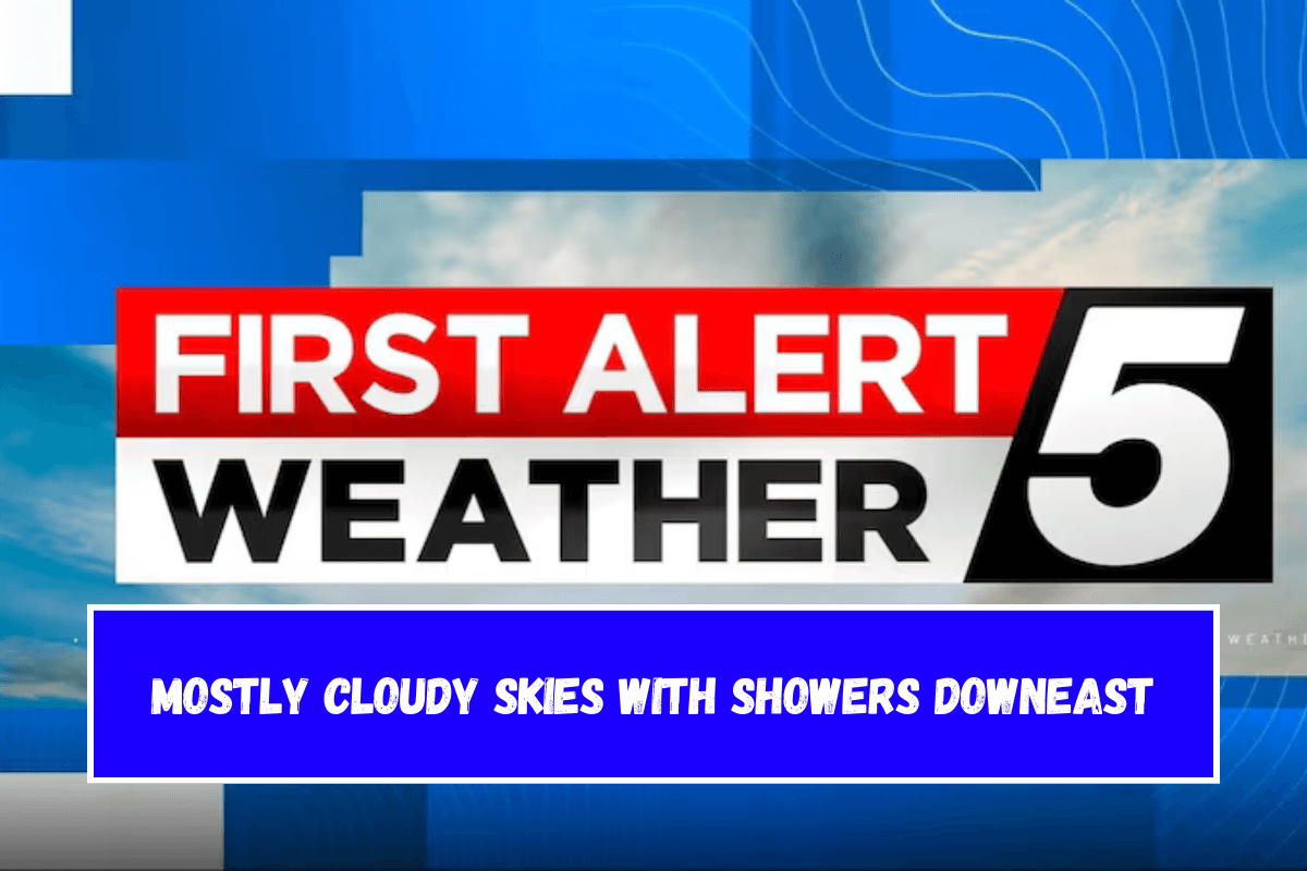 Mostly cloudy skies with showers Downeast