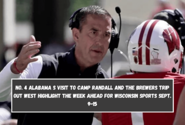 No. 4 Alabama s visit to Camp Randall and the Brewers trip out west highlight the week ahead for Wisconsin sports Sept. 9-15