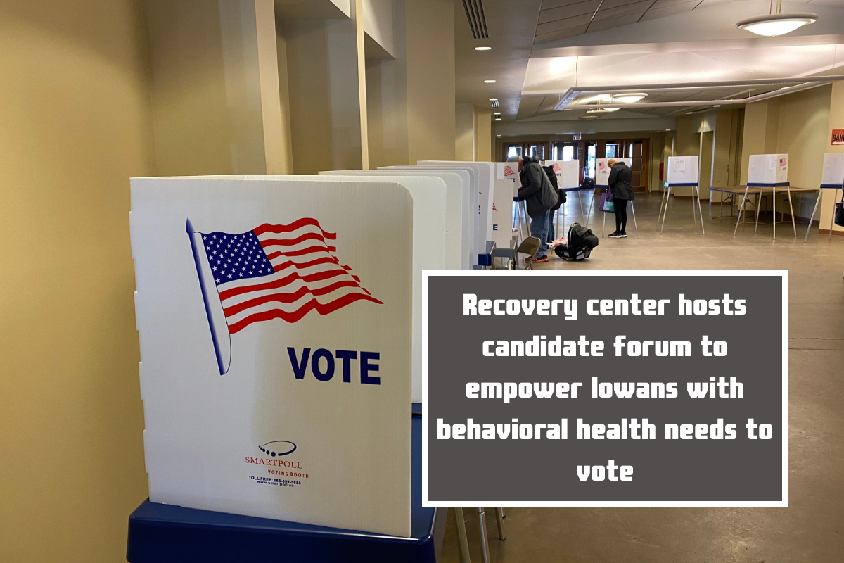 Recovery center hosts candidate forum to empower Iowans with behavioral health needs to vote