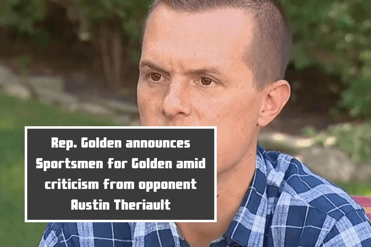 Rep. Golden announces Sportsmen for Golden amid criticism from opponent Austin Theriault