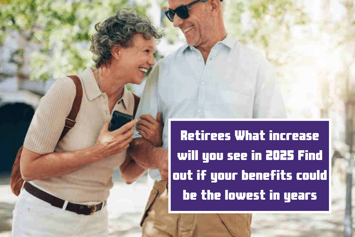 Retirees What increase will you see in 2025 Find out if your benefits could be the lowest in years