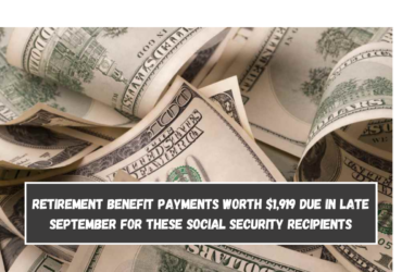 Retirement benefit payments worth $1,919 due in late September for these Social Security recipients