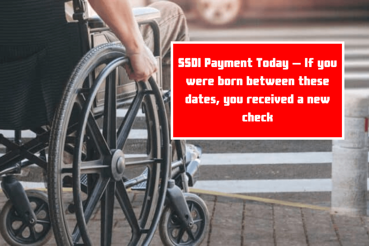 SSDI Payment Today – If you were born between these dates, you received a new check