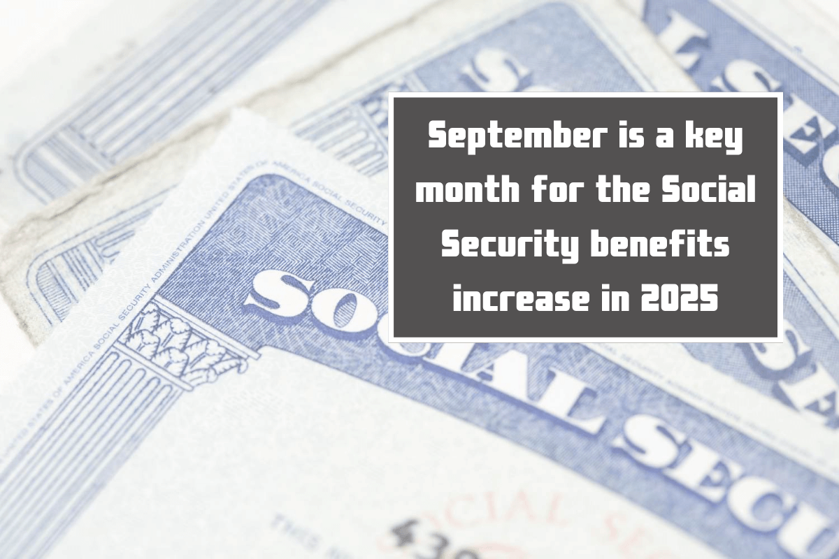 September is a key month for the Social Security benefits increase in 2025