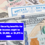 Social Security benefits for high incomes might be $2,710, $3,822, or $4,873 in 2024