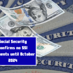 Social Security confirms no SSI payments until October 2024