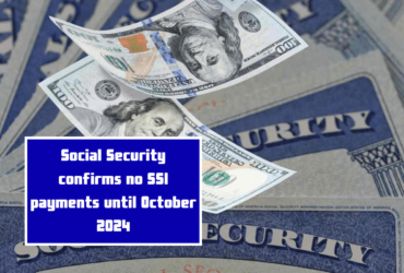 Social Security confirms no SSI payments until October 2024