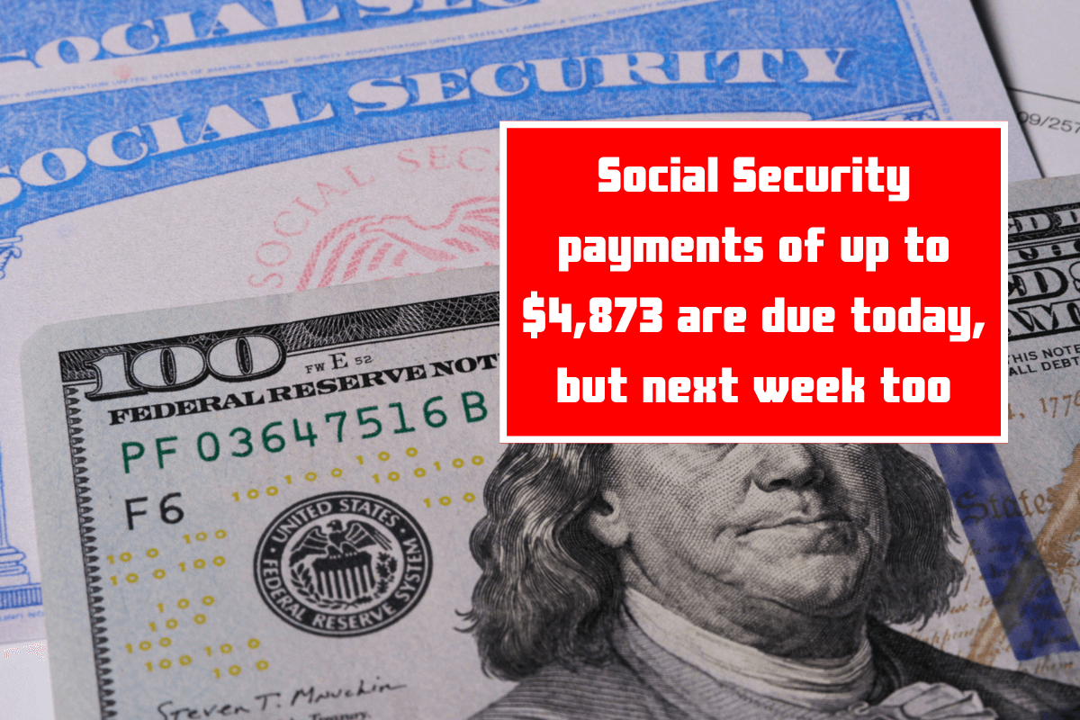 Social Security payments of up to $4,873 are due today, but next week too