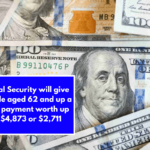 Social Security will give people aged 62 and up a new payment worth up to $4,873 or $2,711