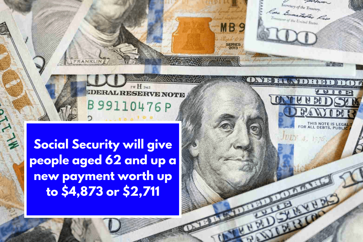 Social Security will give people aged 62 and up a new payment worth up to $4,873 or $2,711