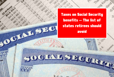 Taxes on Social Security benefits – The list of states retirees should avoid