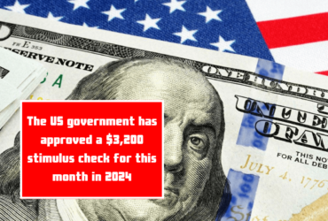 The US government has approved a $3,200 stimulus check for this month in 2024