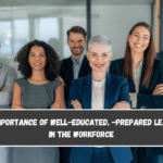 The importance of well-educated, -prepared leaders in the workforce