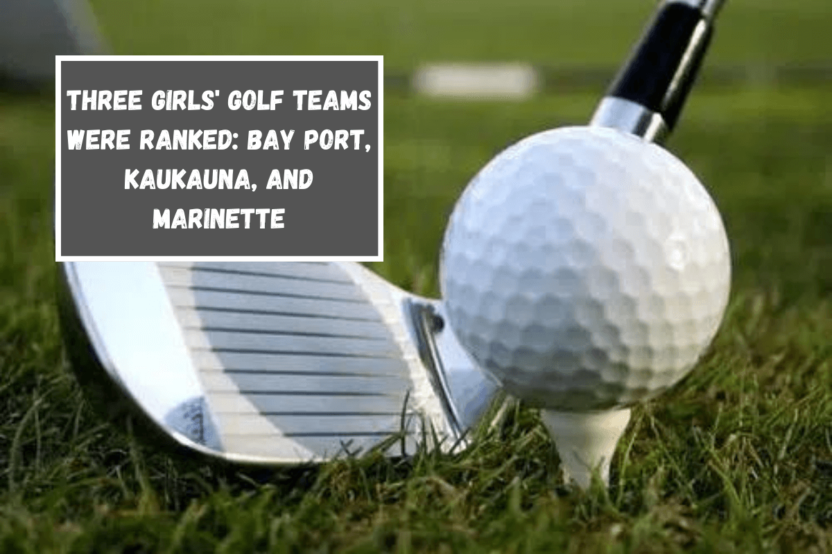 Three girls' golf teams were ranked Bay Port, Kaukauna, and Marinette