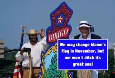 We may change Maine’s flag in November, but we won t ditch its great seal