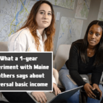 What a 1-year experiment with Maine mothers says about universal basic income