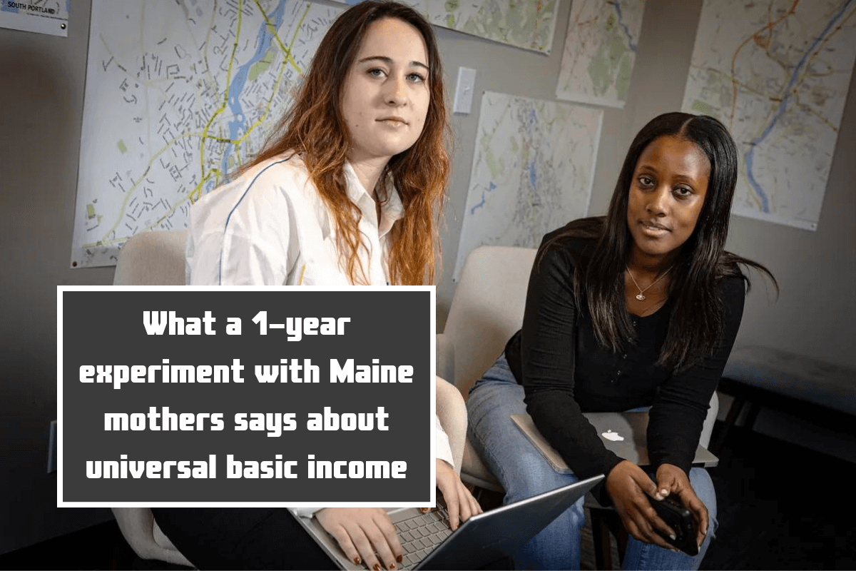 What a 1-year experiment with Maine mothers says about universal basic income