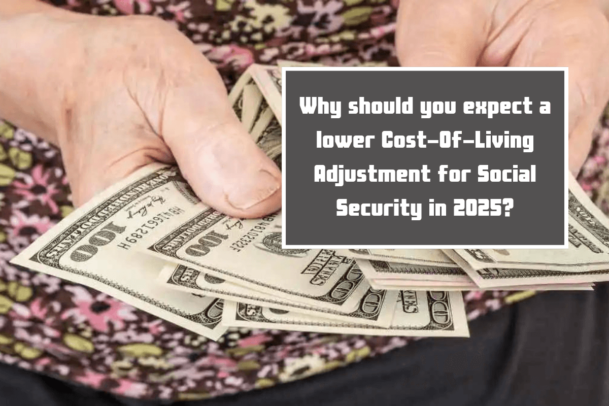 Why should you expect a lower Cost-Of-Living Adjustment for Social Security in 2025?